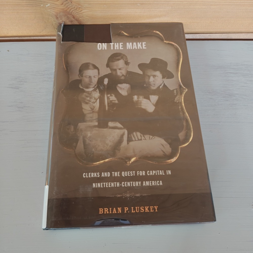 On The Make: Clerks and the Quest for Capital... Brian P. Luskey 9780814752289